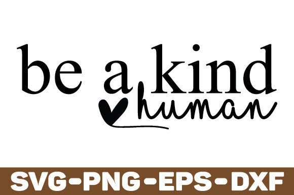 Be a Kind Human SVG: Graphics for Crafts & Heart-Centered Branding