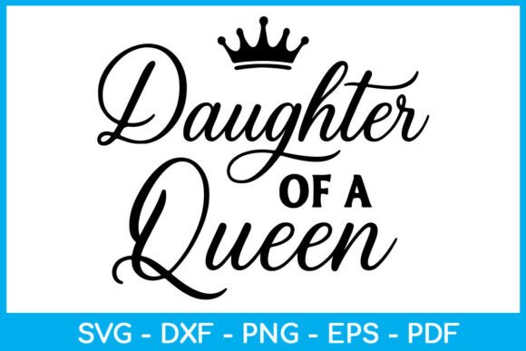 Daughter of a Queen SVG PNG — Graphics for Crafts