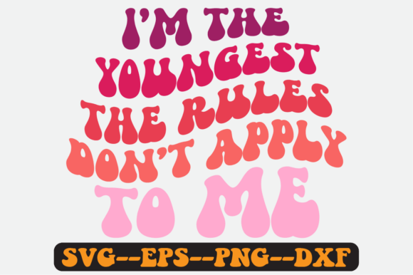 I’m the Youngest Siblings Quote SVG: Graphics for Crafts & Content