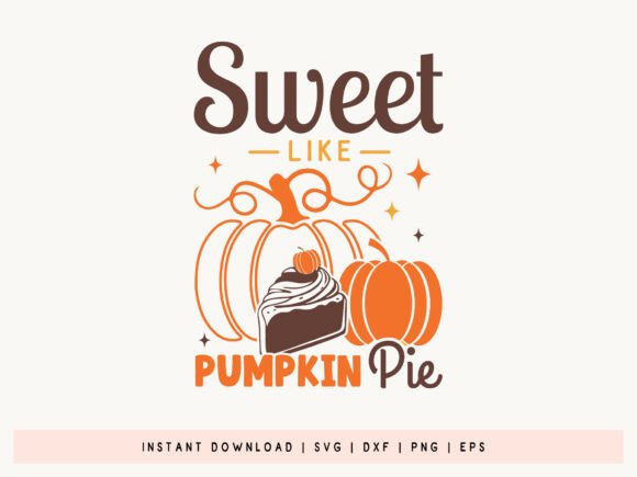 Sweet Like Pumpkin Pie SVG: Fall Graphics for Crafts